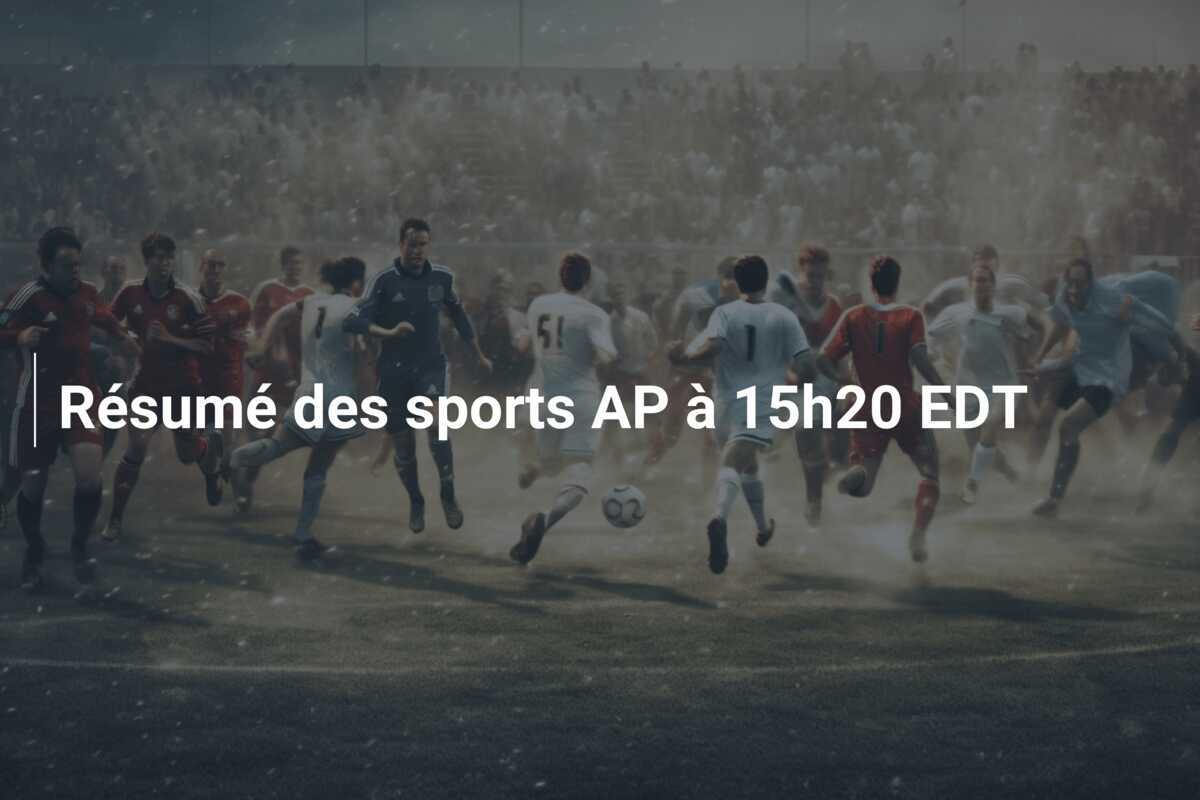 Résumé des sports AP à 15h20 EDT