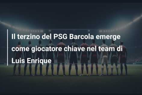 Il terzino del PSG Barcola emerge come giocatore chiave nel team di Luis Enrique