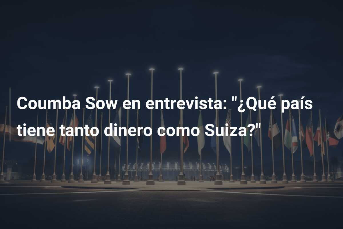 Coumba Sow en entrevista: "¿Qué país tiene tanto dinero como Suiza?"