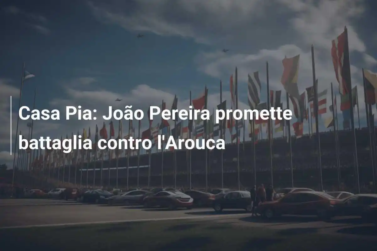 Casa Pia: João Pereira promette battaglia contro l'Arouca