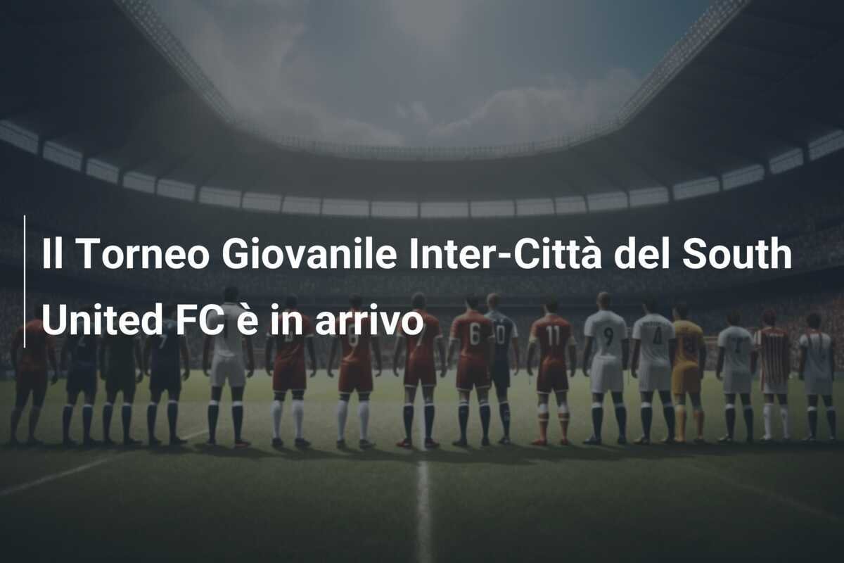 Il Torneo Giovanile Inter-Città del South United FC è in arrivo