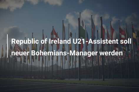 Republic of Ireland U21-Assistent soll neuer Bohemians-Manager werden