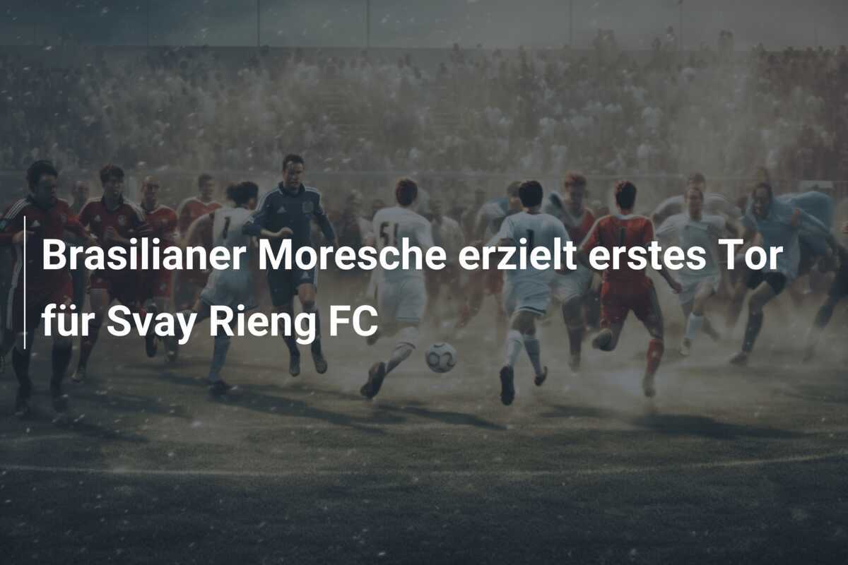 Brasilianer Moresche erzielt erstes Tor für Svay Rieng FC