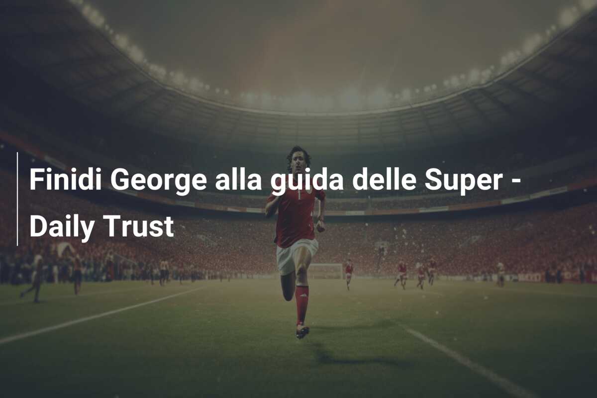 Finidi George alla guida delle Super – Daily Trust
