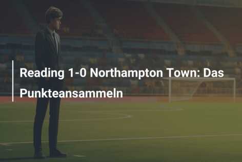 Reading 1-0 Northampton Town: Das Punkteansammeln