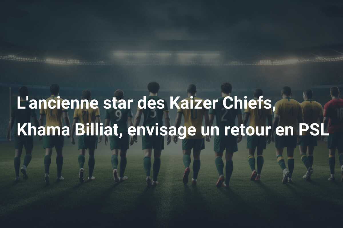L'ancienne star des Kaizer Chiefs, Khama Billiat, envisage un retour en PSL