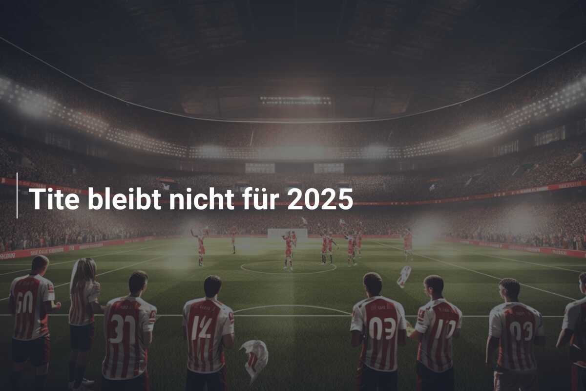 Tite bleibt nicht für 2025