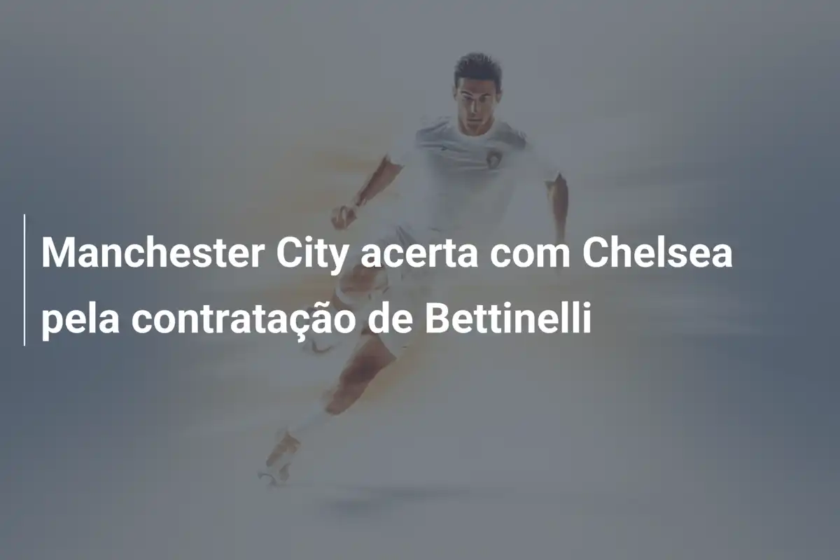 Manchester City acerta com Chelsea pela contratação de Bettinelli