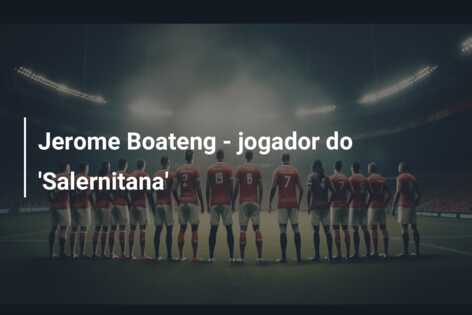 Jerome Boateng – jogador do ‘Salernitana’