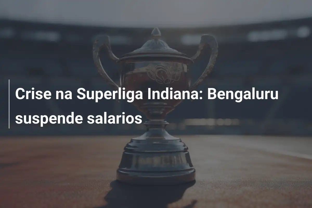 Crise na Superliga Indiana: Bengaluru suspende salarios