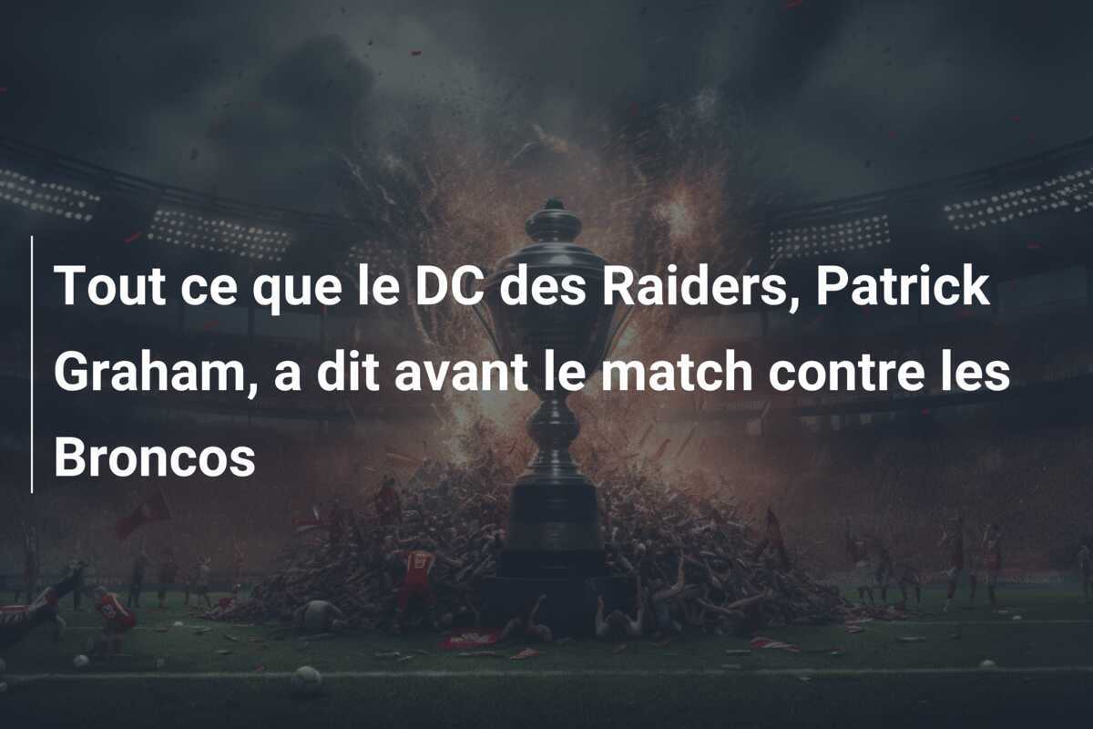 Tout ce que le DC des Raiders, Patrick Graham, a dit avant le match contre les Broncos