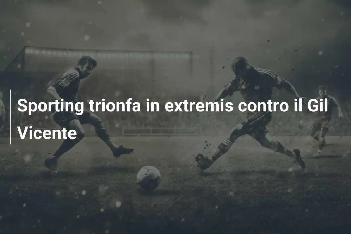 Sporting trionfa in extremis contro il Gil Vicente