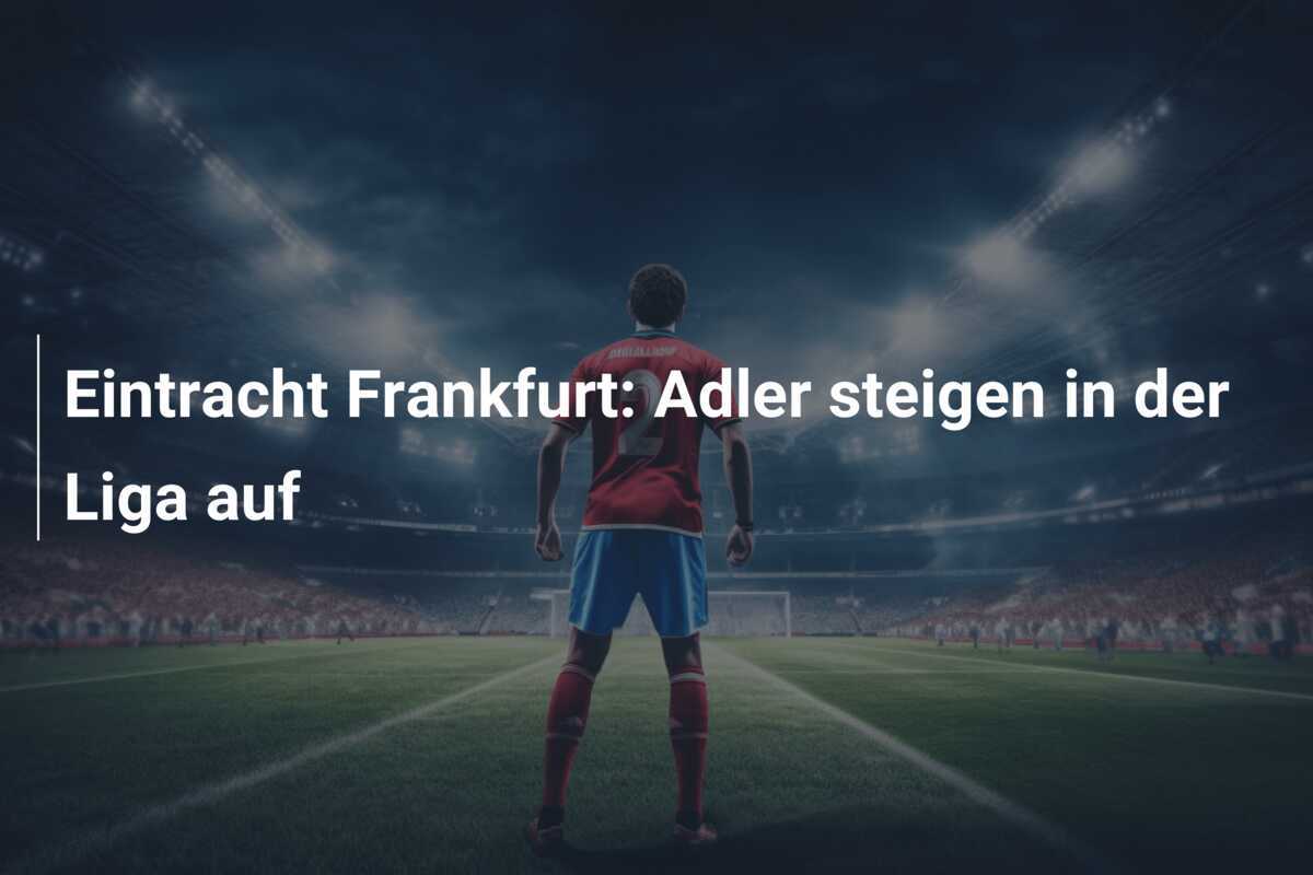 Eintracht Frankfurt: Adler steigen in der Liga auf