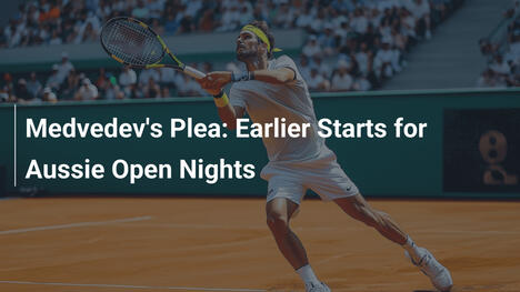 Medvedevs Appell: Frühere Starts für Australian-Open-Nächte