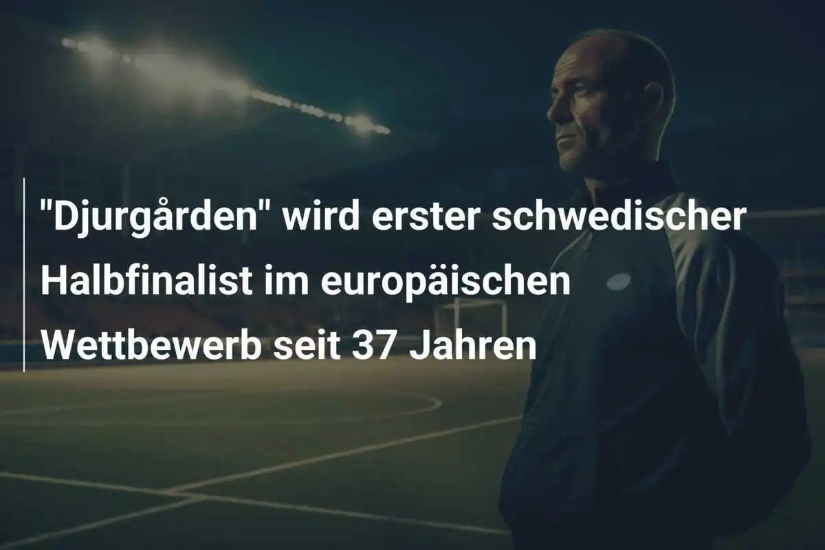 "Djurgården" wird erster schwedischer Halbfinalist im europäischen Wettbewerb seit 37 Jahren