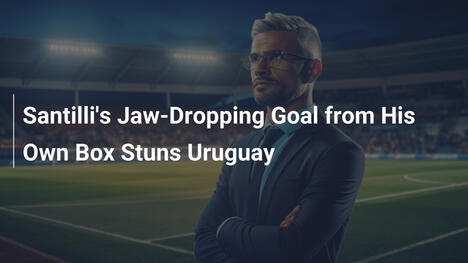 Santillis atemberaubendes Tor aus dem eigenen Strafraum schockt Uruguay