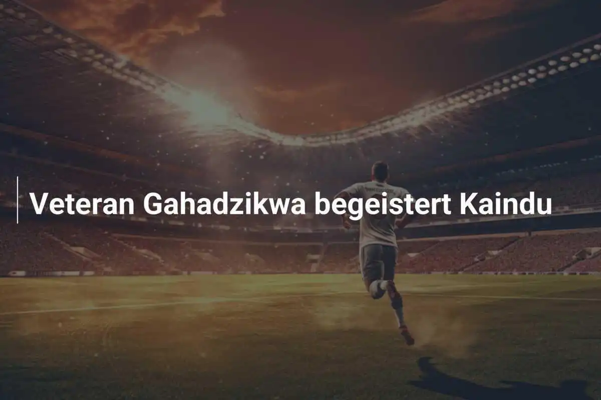 Veteran Gahadzikwa begeistert Kaindu