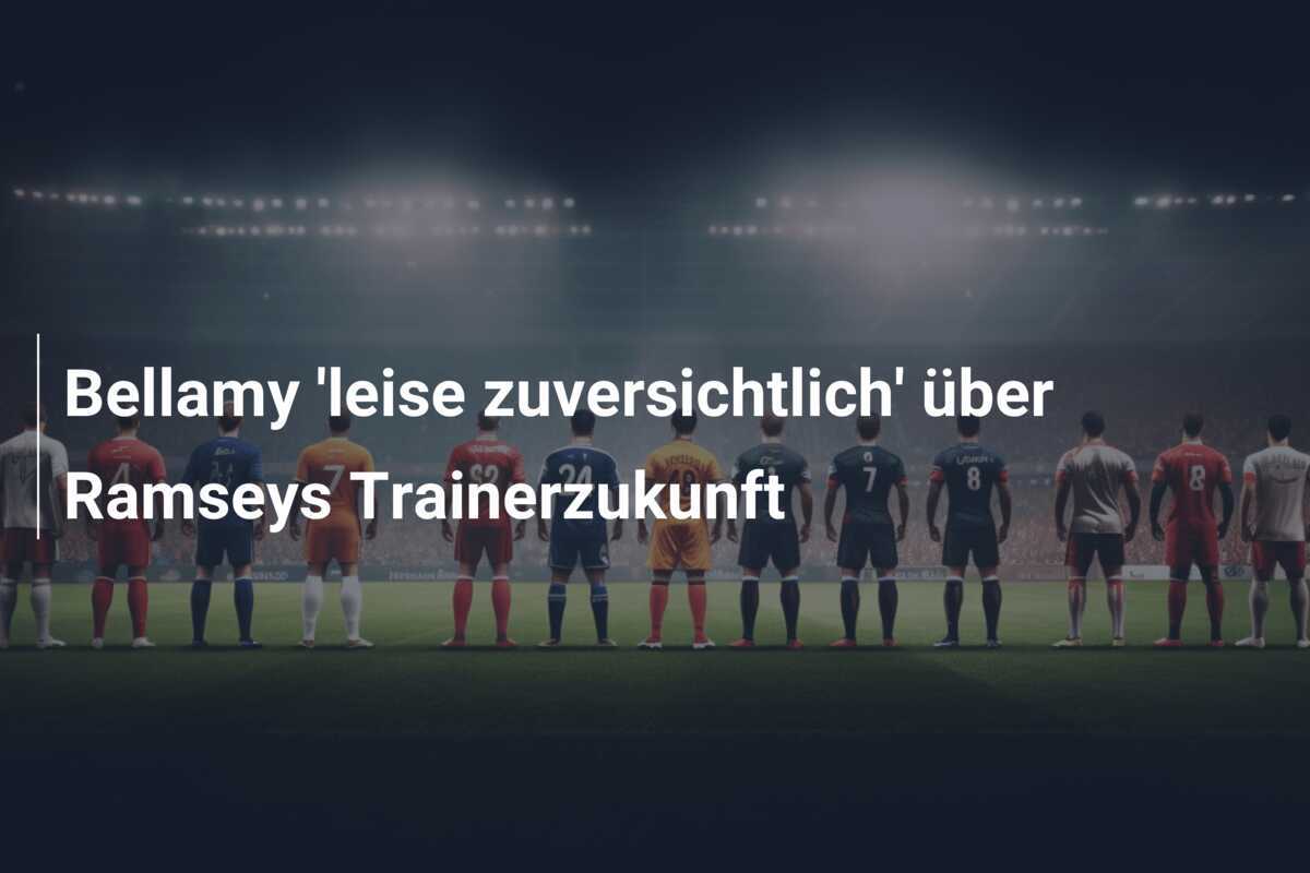 Bellamy 'leise zuversichtlich' über Ramseys Trainerzukunft