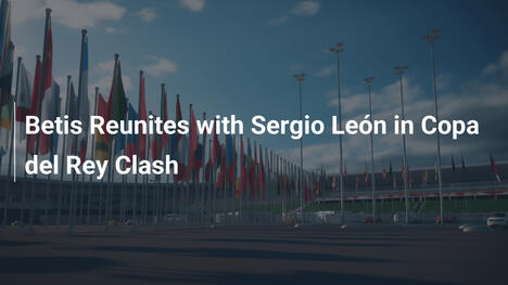 Betis trifft auf Sergio León im Copa del Rey