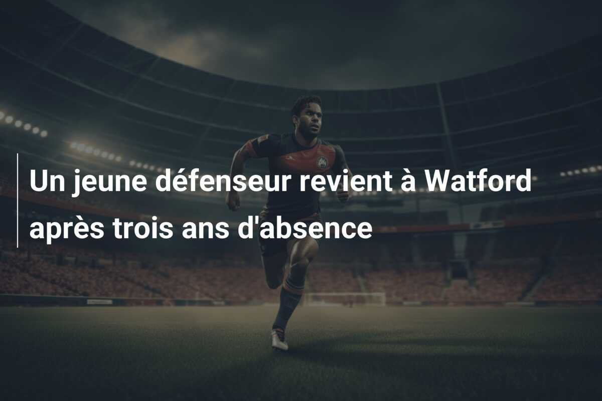 Un jeune défenseur revient à Watford après trois ans d'absence
