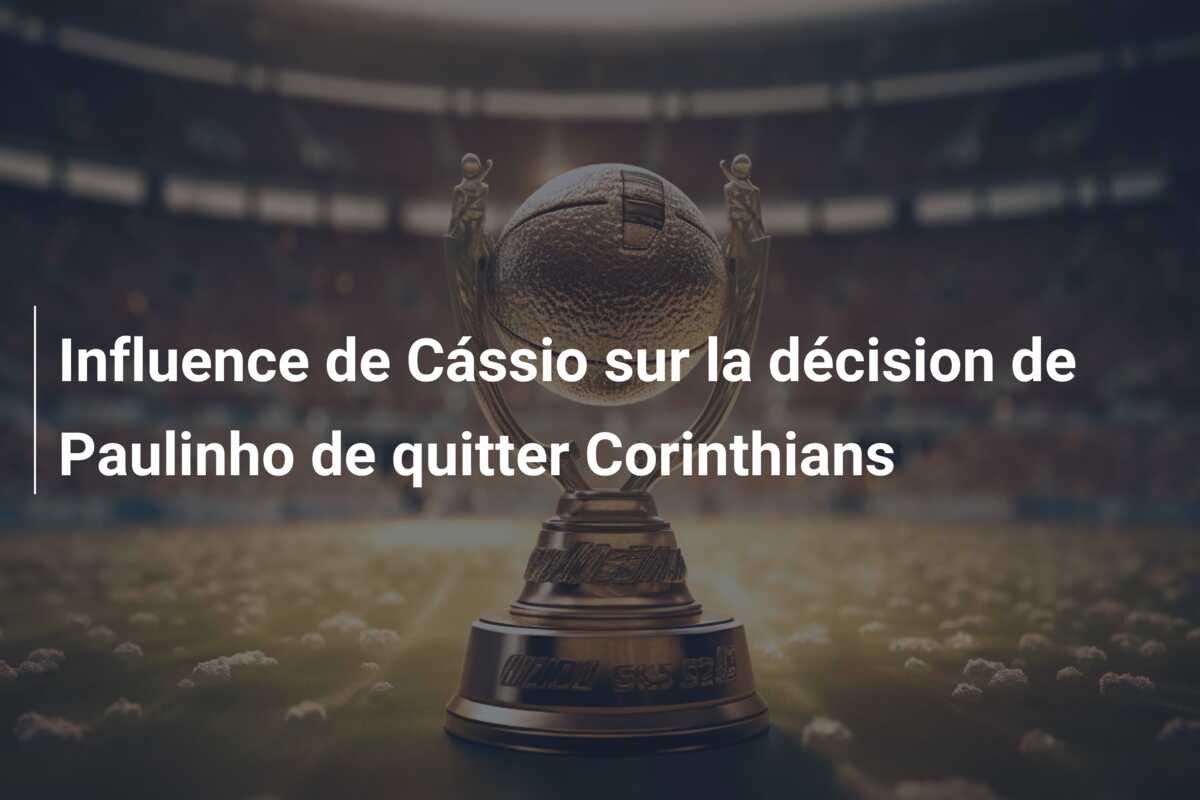 Influence de Cássio sur la décision de Paulinho de quitter Corinthians