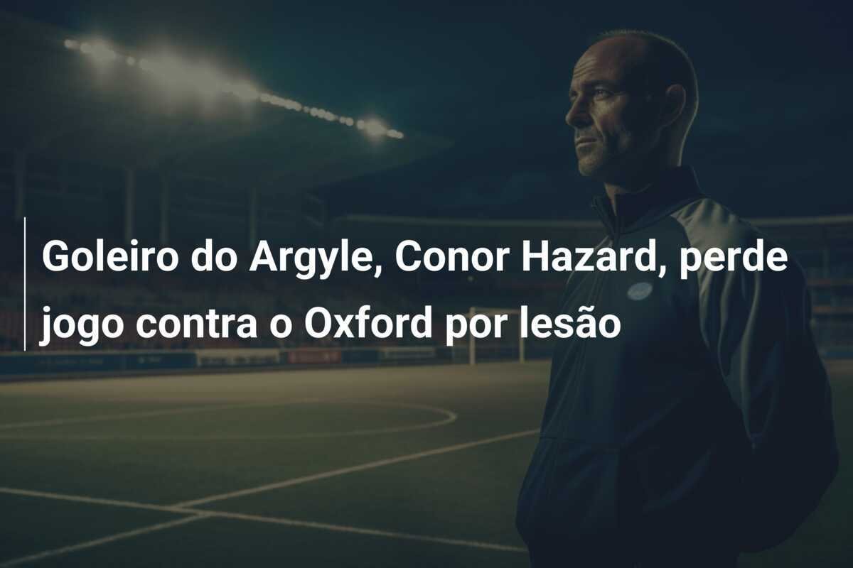 Goleiro do Argyle, Conor Hazard, perde jogo contra o Oxford por lesão