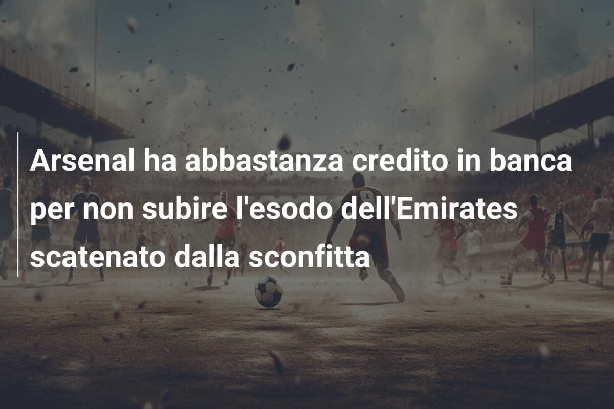 Arsenal ha abbastanza credito in banca per non subire l’esodo dell’Emirates scatenato dalla sconfitta