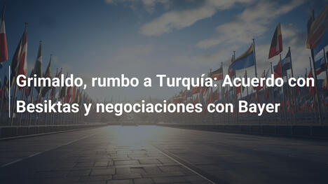 Grimaldo, rumbo a Turquía: Acuerdo con Besiktas y negociaciones con Bayer