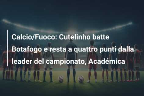 Calcio/Fuoco: Cutelinho batte Botafogo e resta a quattro punti dalla leader del campionato, Académica