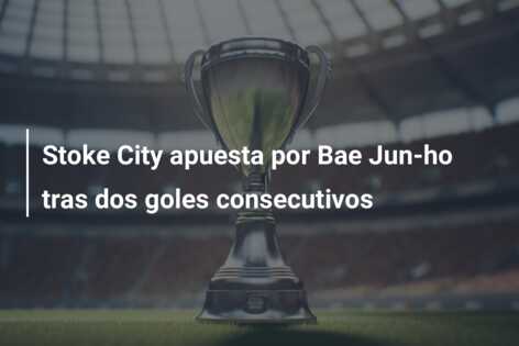 Stoke City apuesta por Bae Jun-ho tras dos goles consecutivos