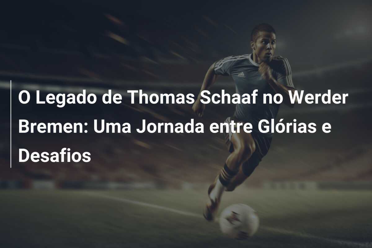 O Legado de Thomas Schaaf no Werder Bremen: Uma Jornada entre Glórias e Desafios