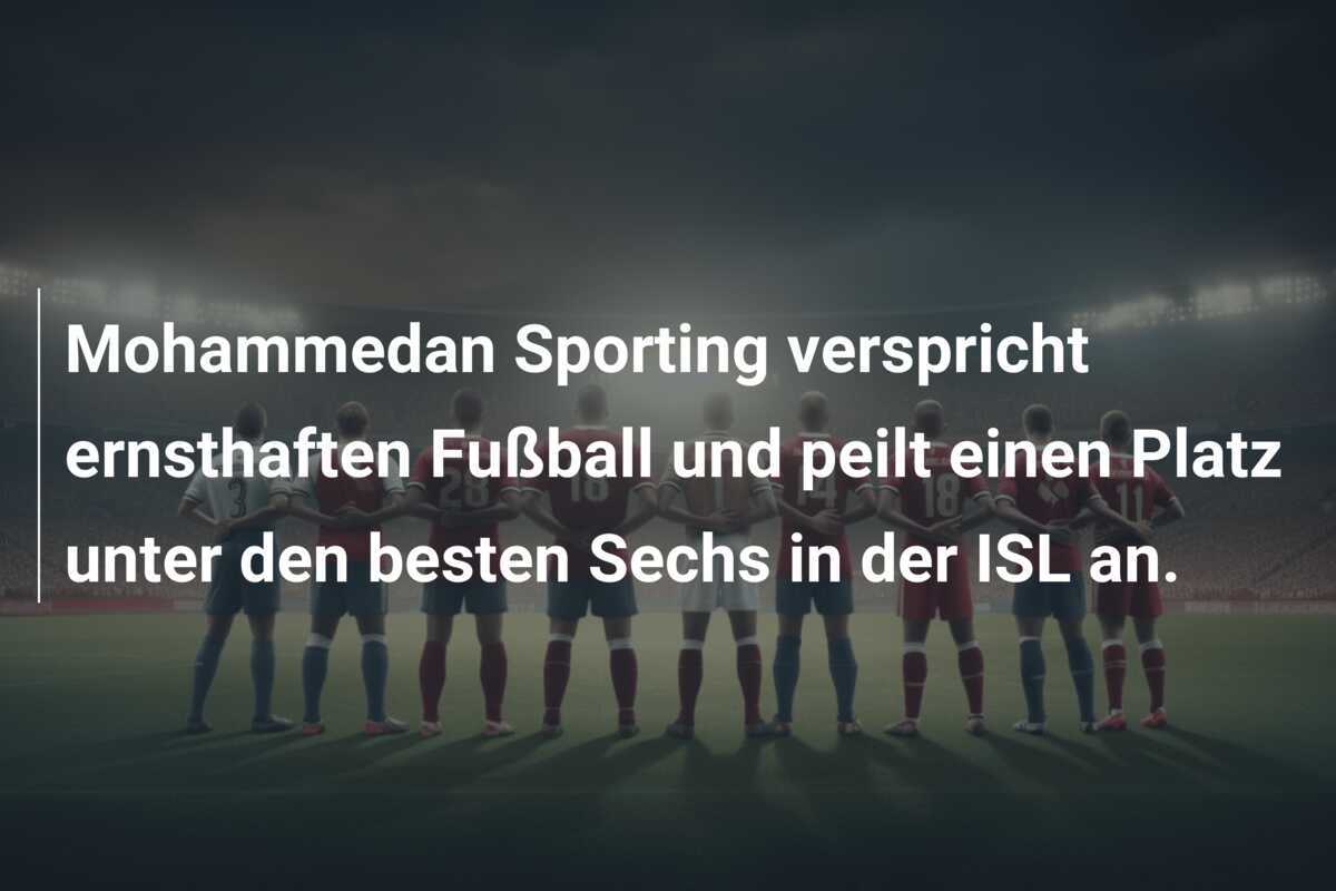 Mohammedan Sporting verspricht ernsthaften Fußball und peilt einen Platz unter den besten Sechs in der ISL an.