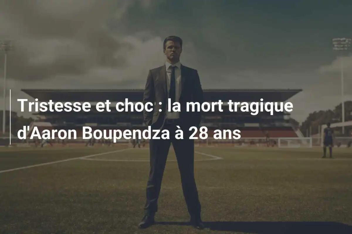 Tristesse et choc : la mort tragique d'Aaron Boupendza à 28 ans
