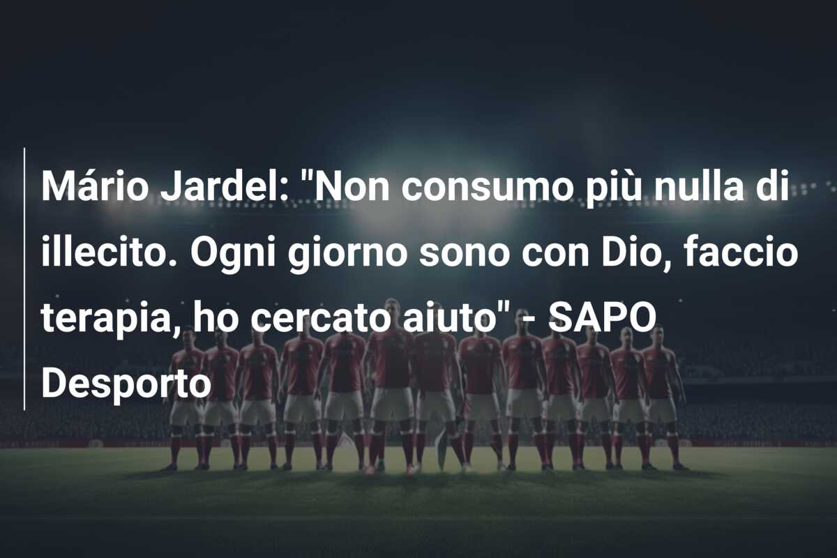 Mário Jardel: “Non consumo più nulla di illecito. Ogni giorno sono con Dio, faccio terapia, ho cercato aiuto” – SAPO Desporto