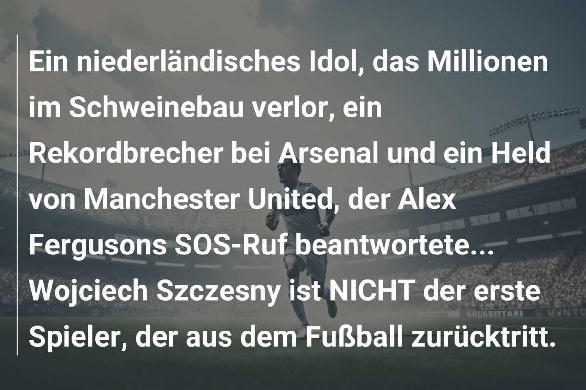 Ein niederländisches Idol, das Millionen im Schweinebau verlor, ein Rekordbrecher bei Arsenal und ein Held von Manchester United, der Alex Fergusons SOS-Ruf beantwortete... Wojciech Szczesny ist NICHT der erste Spieler, der aus dem Fußball zurücktritt.