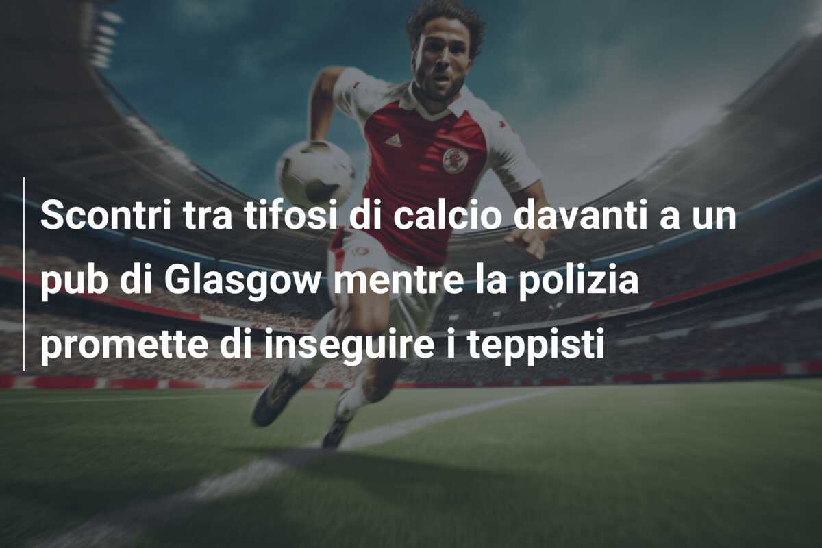 Scontri tra tifosi di calcio davanti a un pub di Glasgow mentre la polizia promette di inseguire i teppisti