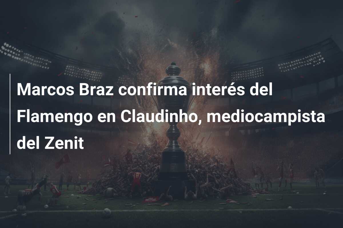Marcos Braz confirma interés del Flamengo en Claudinho, mediocampista del Zenit