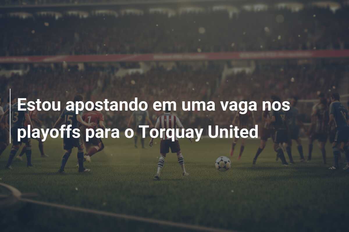 Estou apostando em uma vaga nos playoffs para o Torquay United