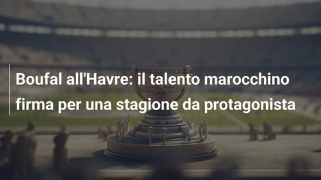 Boufal all'Havre: il talento marocchino firma per una stagione da protagonista