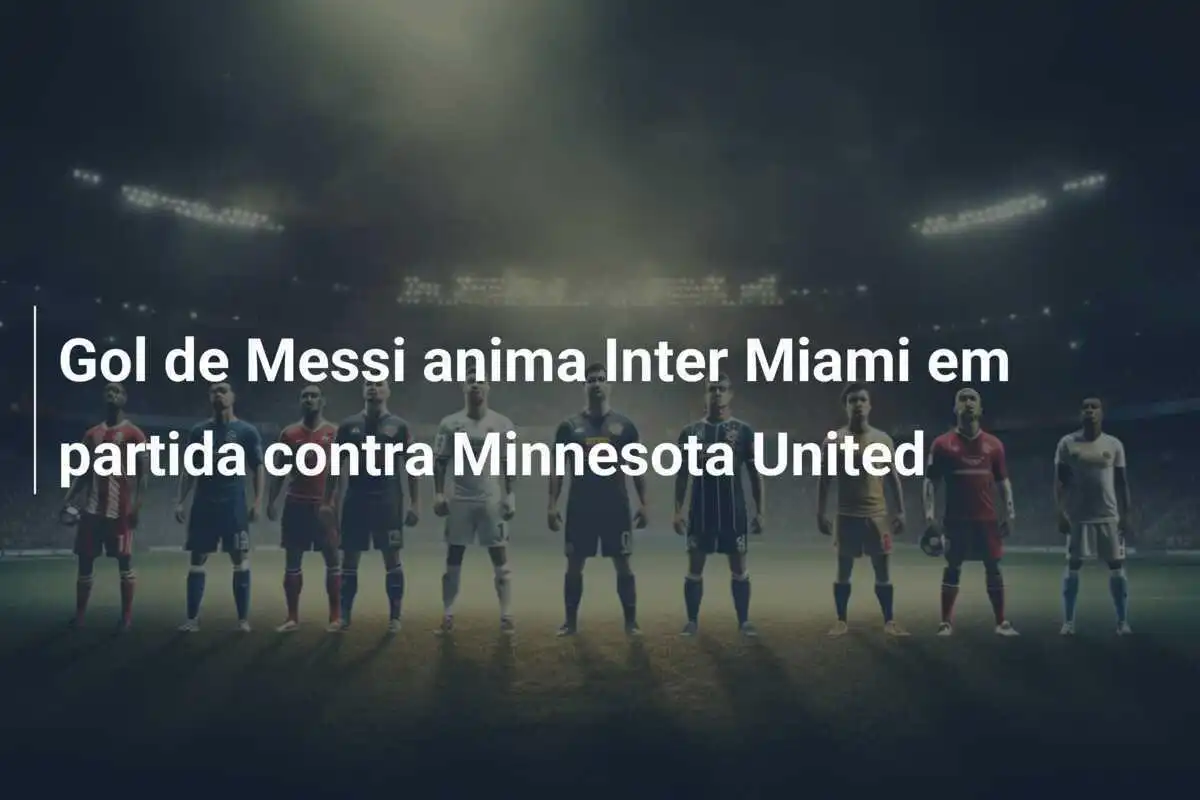 Gol de Messi anima Inter Miami em partida contra Minnesota United