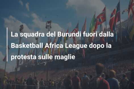 La squadra del Burundi fuori dalla Basketball Africa League dopo la protesta sulle maglie