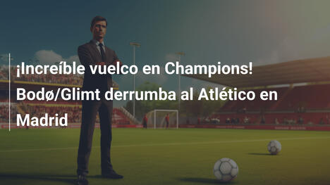 ¡Increíble vuelco en Champions! Bodø/Glimt derrumba al Atlético en Madrid
