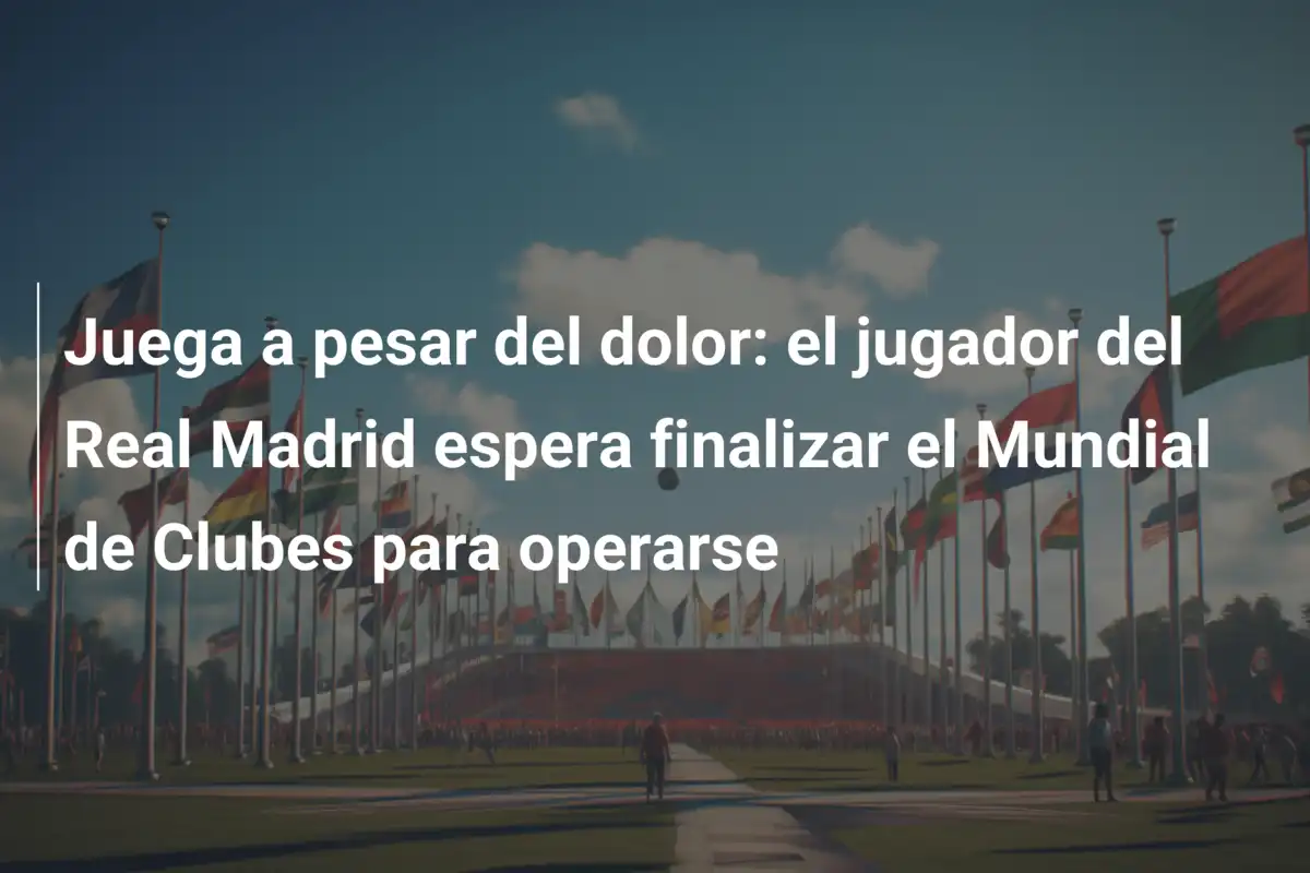 Juega a pesar del dolor: el jugador del Real Madrid espera finalizar el Mundial de Clubes para operarse
