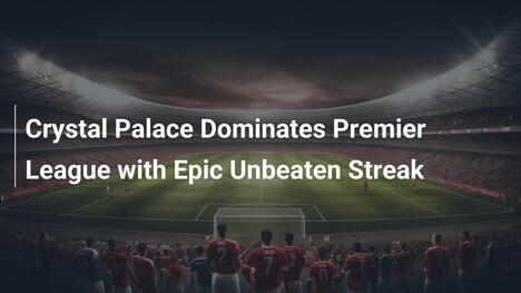 Crystal Palace Domina la Premier League con Serie Imbattuta Epica