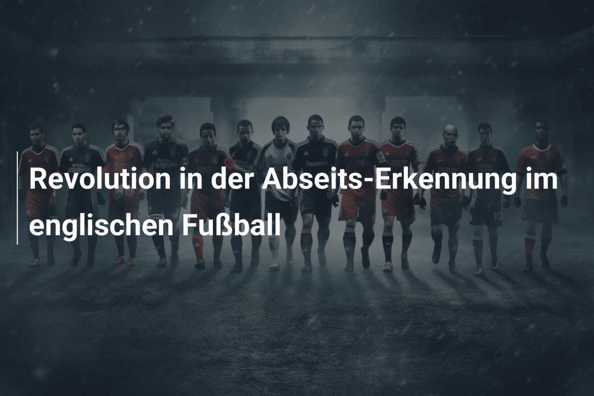 Revolution in der Abseits-Erkennung im englischen Fußball
