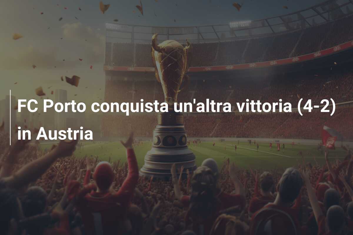 FC Porto conquista un’altra vittoria (4-2) in Austria