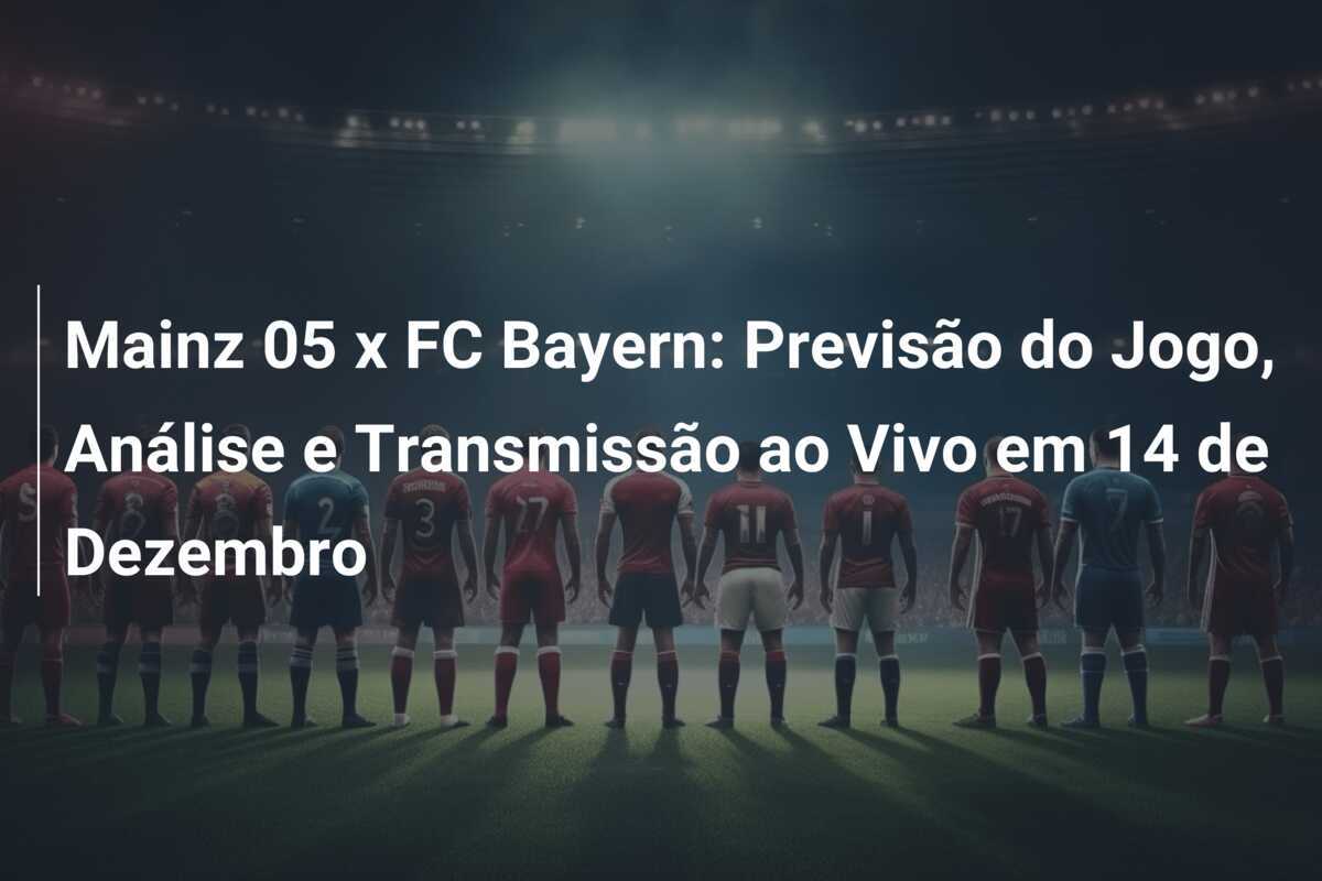Mainz 05 x FC Bayern: Previsão do Jogo, Análise e Transmissão ao Vivo em 14 de Dezembro