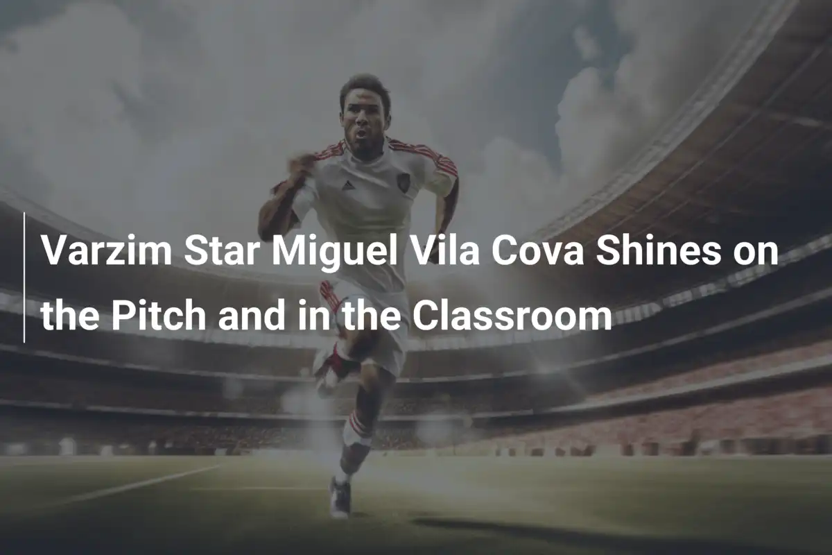 Miguel Vila Cova, Stella del Varzim, Brilla in Campo e sui Libri