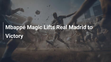Mbappés Magie führt Real Madrid zum Sieg