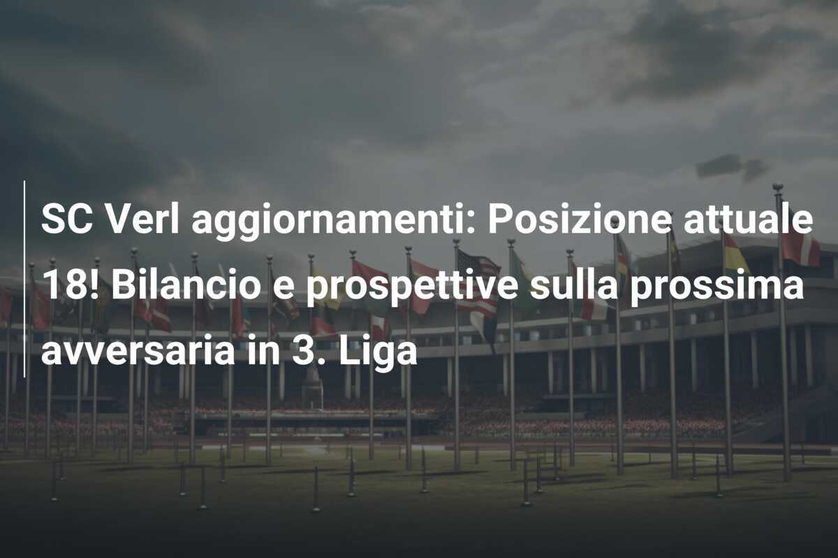 SC Verl aggiornamenti: Posizione attuale 18! Bilancio e prospettive sulla prossima avversaria in 3. Liga